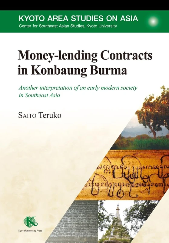 Money-lending Contracts in Konbaung Burma: Another interpretation of an early modern society in Southeast Asia (Kyoto Area Studies on Asia)