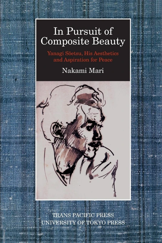 In Pursuit of Composite Beauty: Yanagi Soetsu, His Aesthetics and Aspiration for Peace