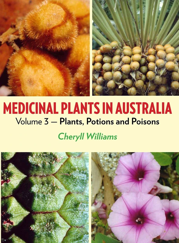 Medicinal Plants: Volume III: Plants, Potions & Poisons: Plants, Potions and Poisons (Medicinal Plants in Australia)