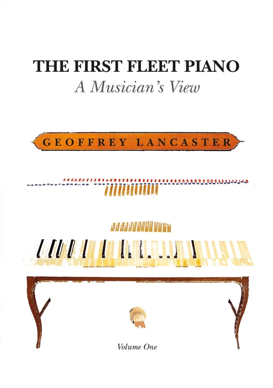 The First Fleet Piano - Volume 1: A Musician's View