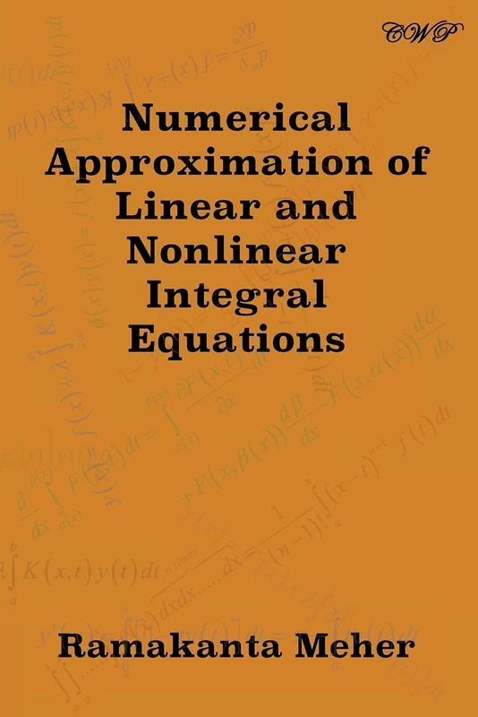 Numerical Approximation of Linear and Nonlinear Integral Equations (Mathematics)