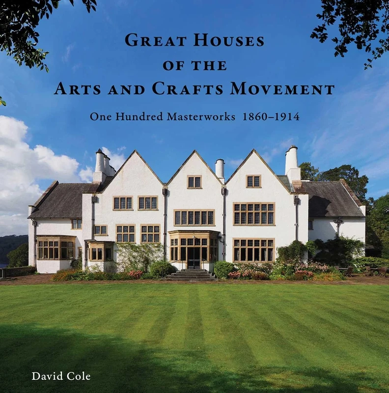 Great Houses of the Arts and Crafts Movement: One Hundred Masterworks 1860–1914