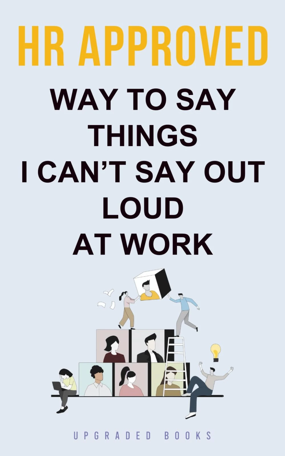 HR Approved Way To Say Things I Can’t Say Out Loud At Work (HR Approved Office Survival Series)