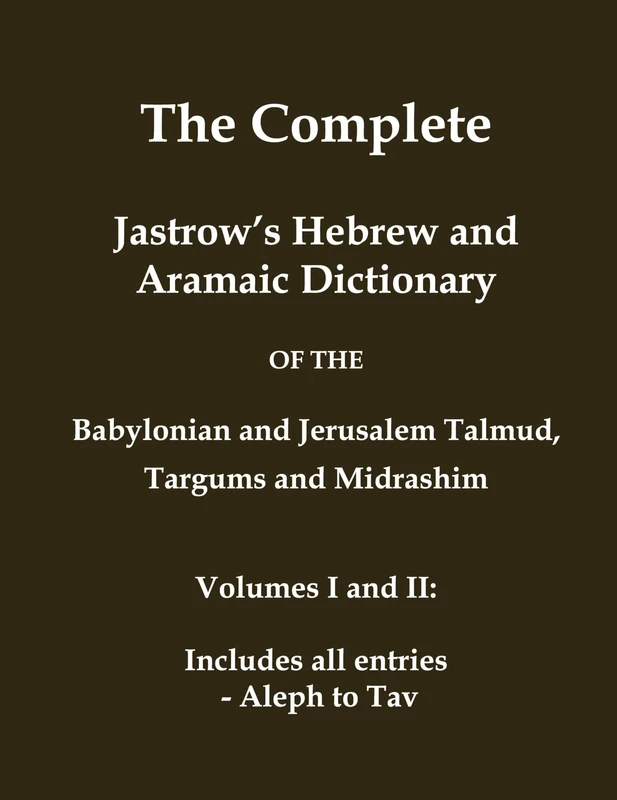 The Complete Jastrow's Hebrew and Aramaic Dictionary: Includes all entries - Aleph to Tav (Classical Reprints)