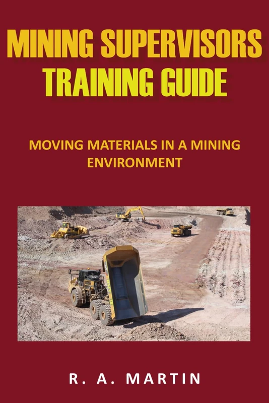 Mining Supervisors Training Guide: Moving Material In A Mining Environment