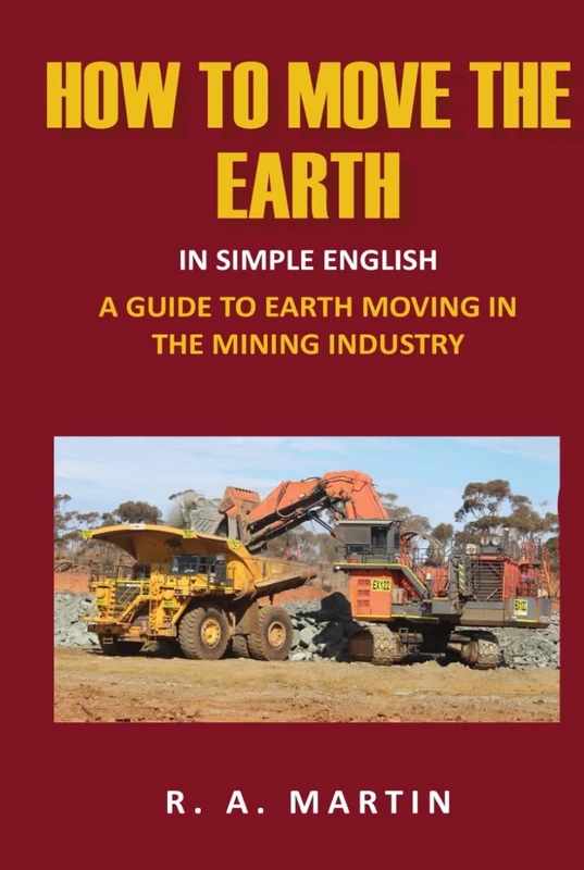 How To Move The Earth: A Guide To Earth Moving In The Mining Industry