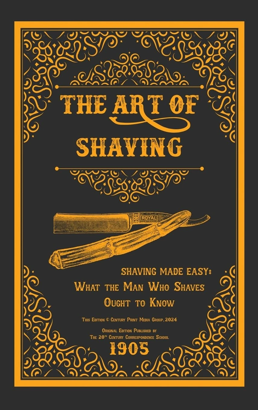 The Art of Shaving - Shaving Made Easy: What the Man Who Shaves Ought to Know