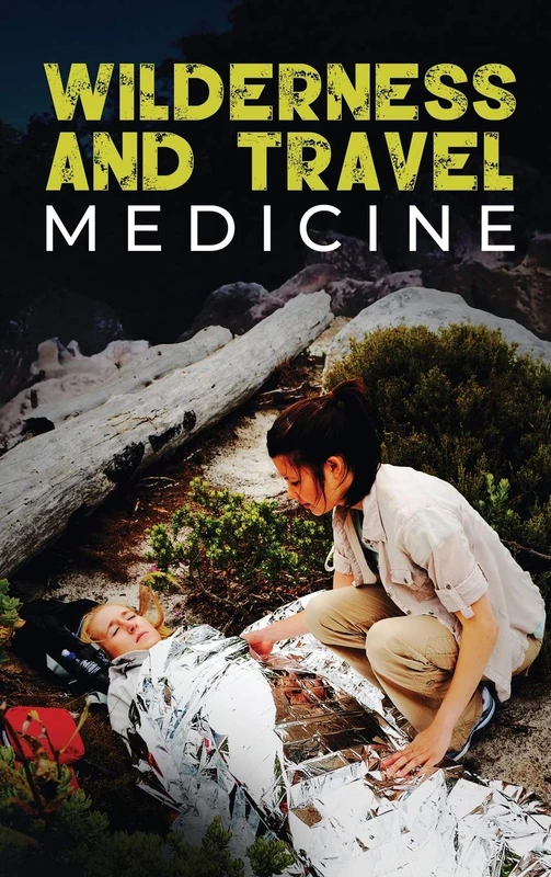 Wilderness and Travel Medicine: A Complete Wilderness Medicine and Travel Medicine Handbook: 4 (Escape, Evasion, and Survival)