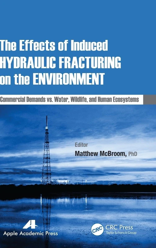 The Effects of Induced Hydraulic Fracturing on the Environment: Commercial Demands vs. Water, Wildlife, and Human Ecosystems