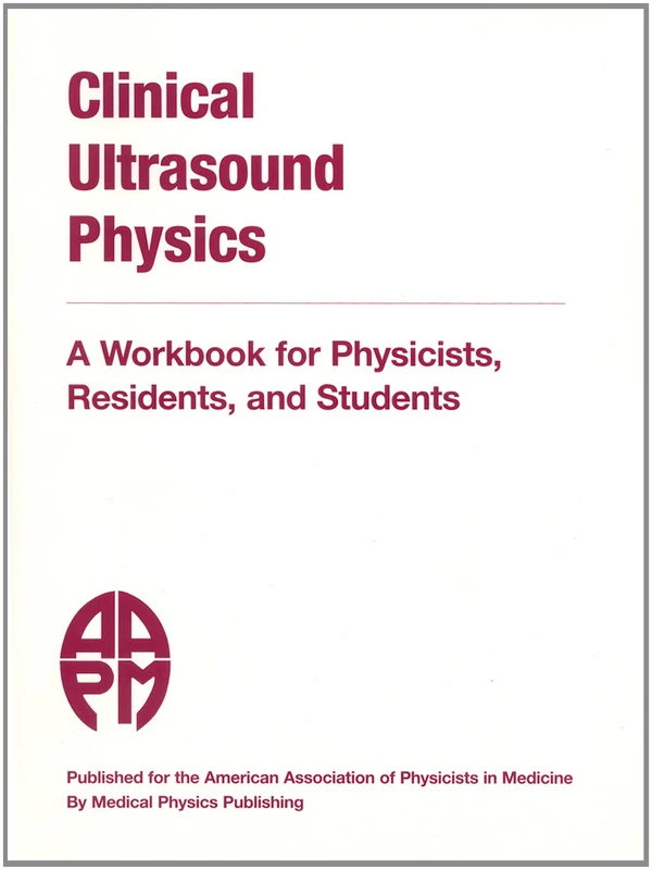Clinical Ultrasound Physics: A Workbook for Physicists, Residents, and Students
