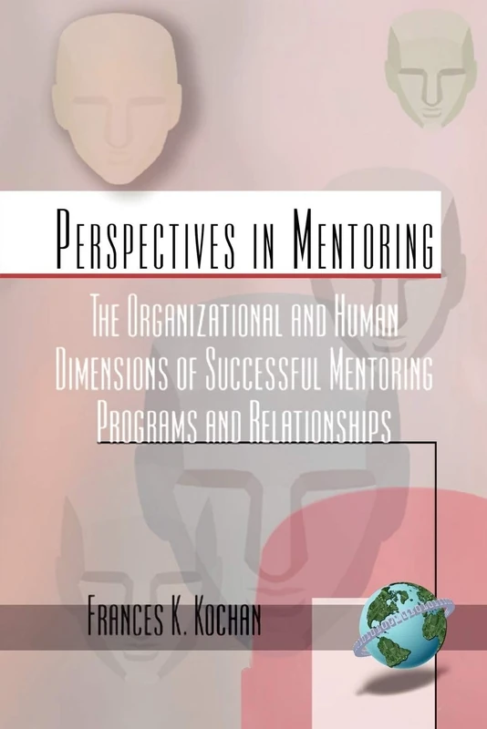 The Organizational and Human Dimensions of Successful Mentoring Programs and Relationships: 1 (Perspectives on Mentoring)