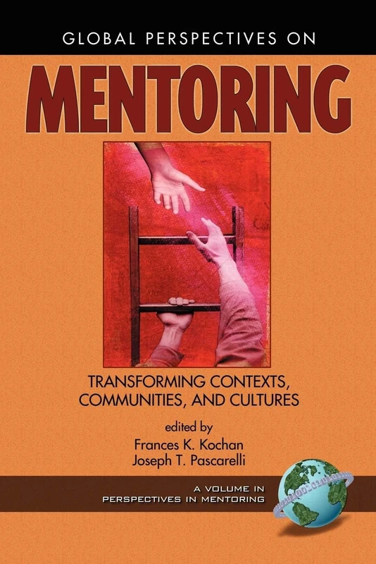Mentoring from an International Perspective (Perspectives on Mentoring): Transforming Contexts, Communities, And Cultures