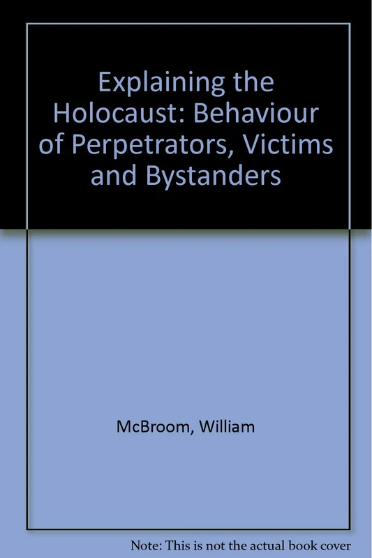 Explaining the Holocaust: Behaviour of Perpetrators, Victims and Bystanders
