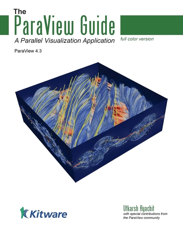 The ParaView Guide (Full Color Version): A Parallel Visualization Application