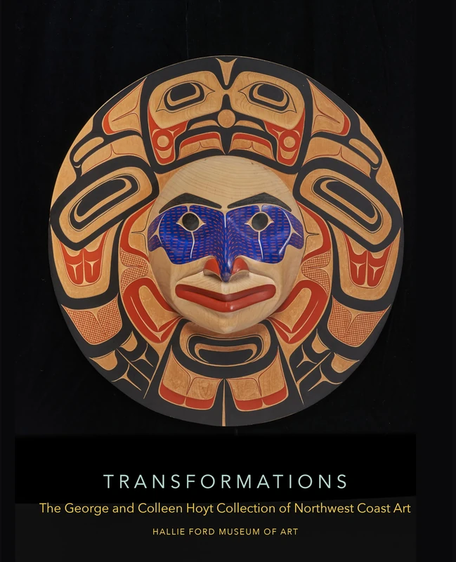 Transformations: The George and Colleen Hoyt Collection of Northwest Coast Art