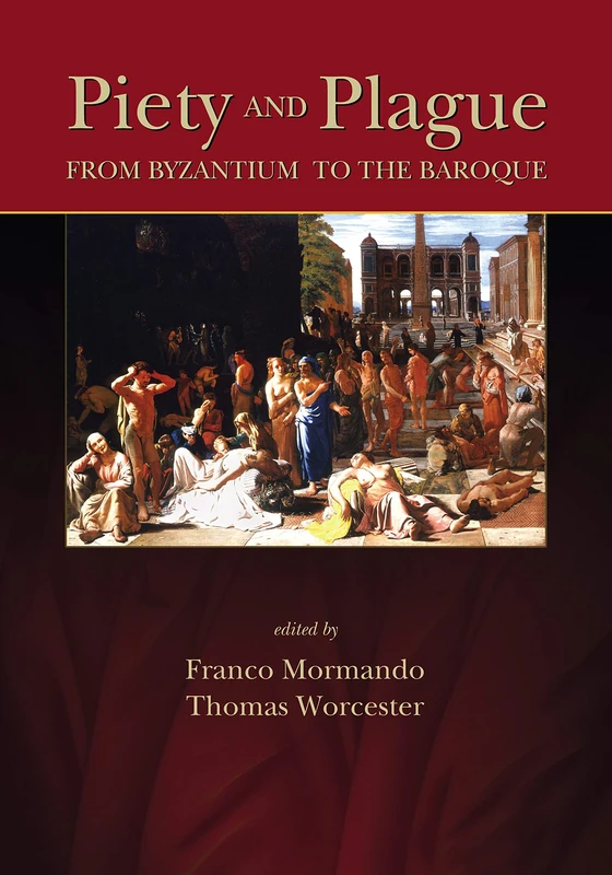Piety and Plague: From Byzantium to the Baroque: 78 (Sixteenth Century Essays & Studies)