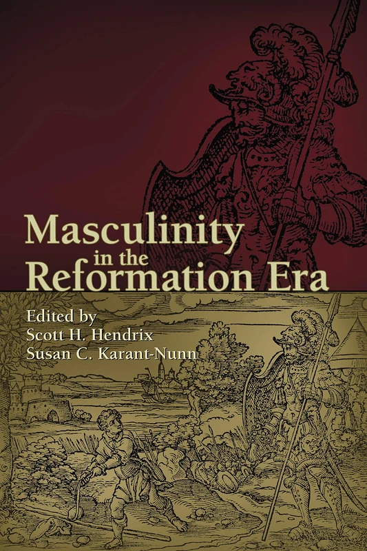 Masculinity in the Reformation Era: 83 (Sixteenth Century Essays & Studies)