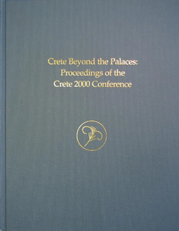 Crete beyond the Palaces: Proceedings of the Crete 2000 Conference: 10 (Prehistory Monographs)