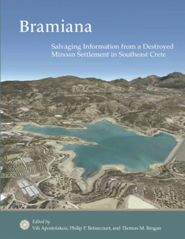 Bramiana: Salvaging Information from a Destroyed Minoan Settlement in Southeast Crete: 66 (Prehistory Monographs)