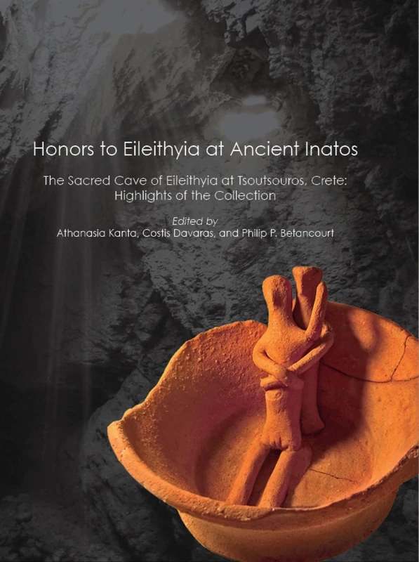 Honors to Eileithyia at Ancient Inatos: The Sacred Cave of Eileithyia at Tsoutsouros, Crete: Highlights of the Collection