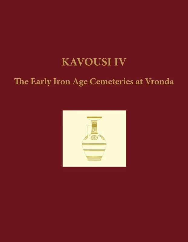 Kavousi IV (2-volume set): The Early Iron Age Cemeteries at Vronda: 4 (Prehistory Monographs)