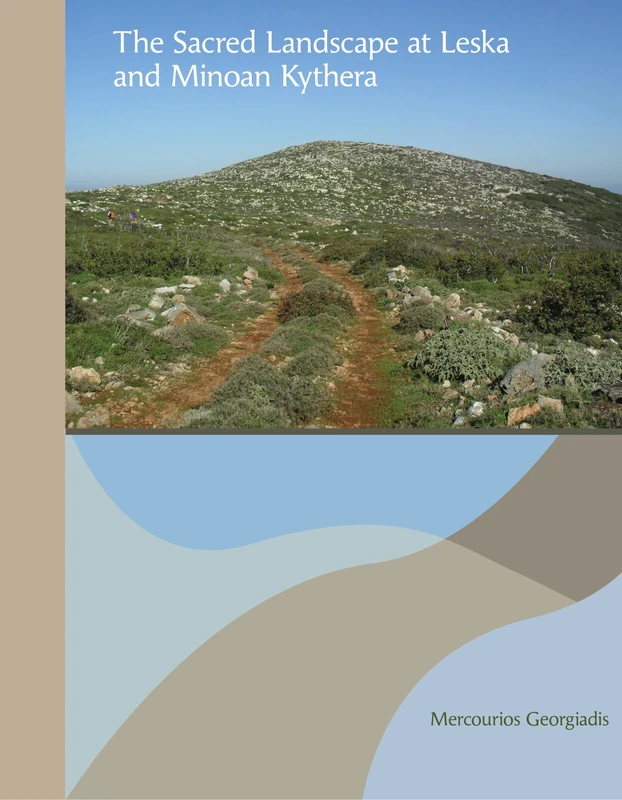 The Sacred Landscape at Leska and Minoan Kythera (Prehistory Monographs)