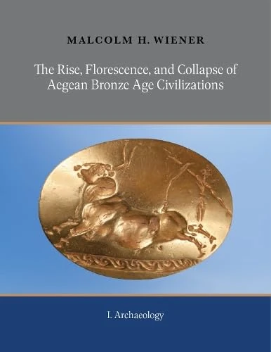 The Rise, Florescence, and Collapse of Aegean Bronze Age Civilizations (2-volume set): Volume I: Archaeology; Volume II: Part 1. On Time: The ... Part 2. On Collapse of Civilizations