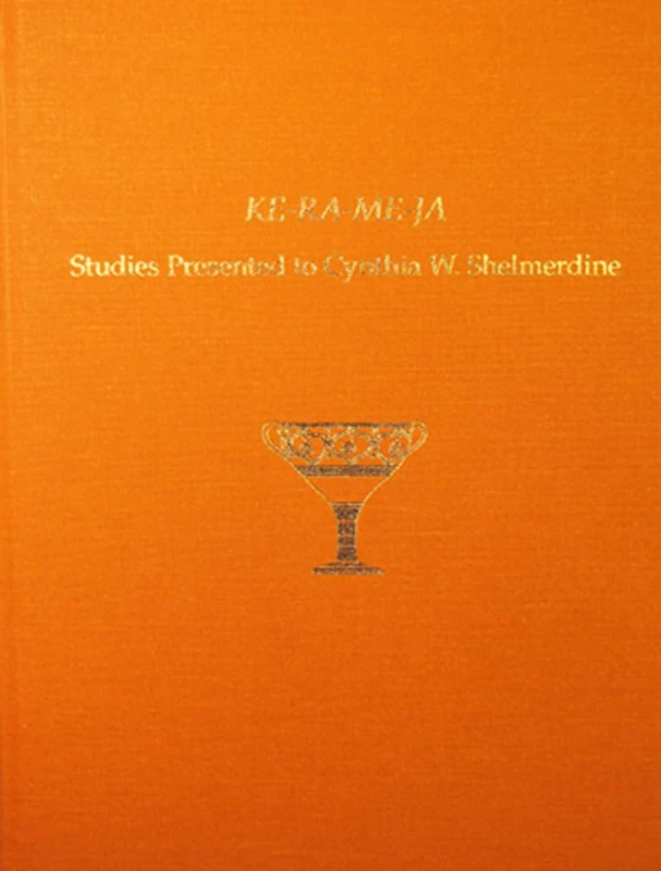 KE-RA-ME-JA: Studies Presented to Cynthia W. Shelmerdine: 46 (Prehistory Monographs)