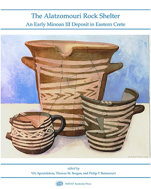 The Alatzomouri Rock Shelter: An Early Minoan III Deposit in Eastern Crete: 58 (Prehistory Monographs)
