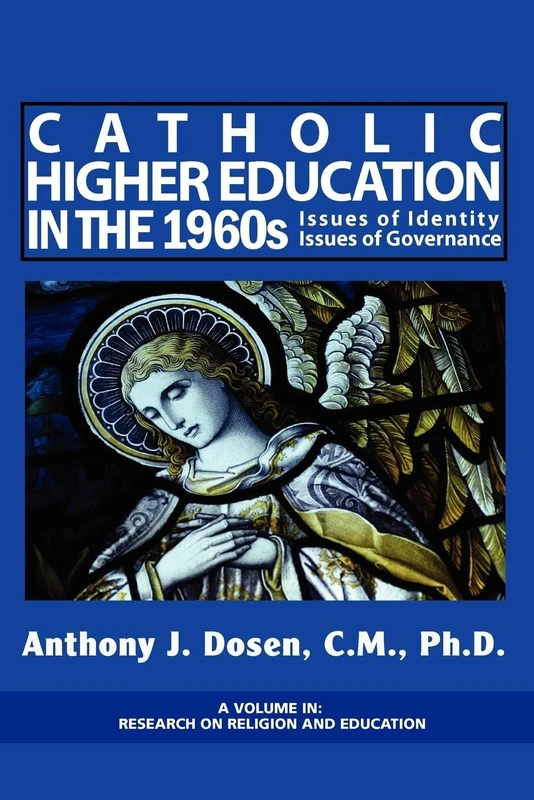 Issues of Governance and Identity in Catholic Higher Education During the 1960s: Case Histories (Research on Religion & Education): Issues of Identity, Issues of Governance