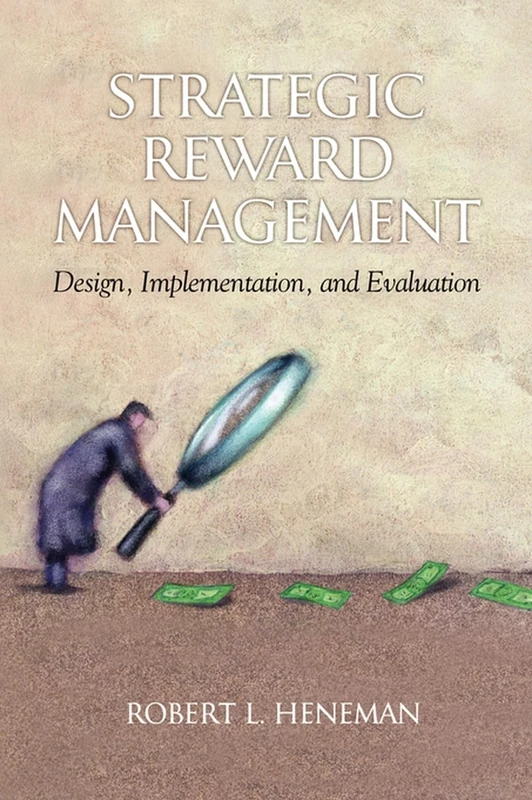 Strategic Reward Management: Design, Implementation and Evaluation (Linking Pay to Performance)
