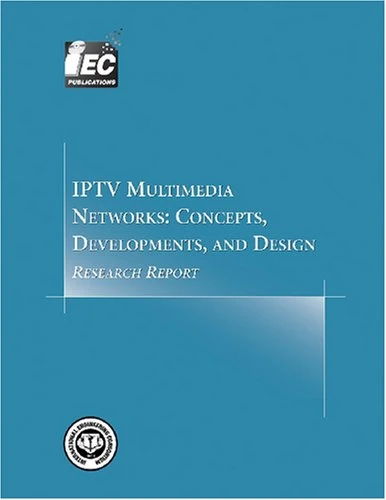 IPTV Multimedia Networks: Concepts, Developments, and Design