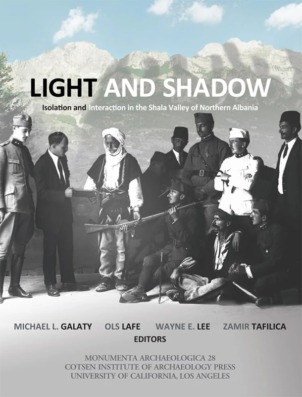 Light and Shadow (Monumenta Archaeologica): Isolation and Interaction in the Shala Valley of Northern Albania: 28