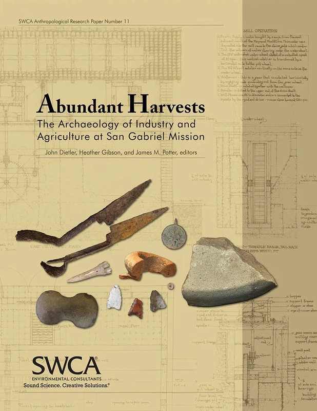 Abundant Harvests: The Archaeology of Industry and Agriculture at San Gabriel Mission (Swca Anthropological Research Paper) - Image 1