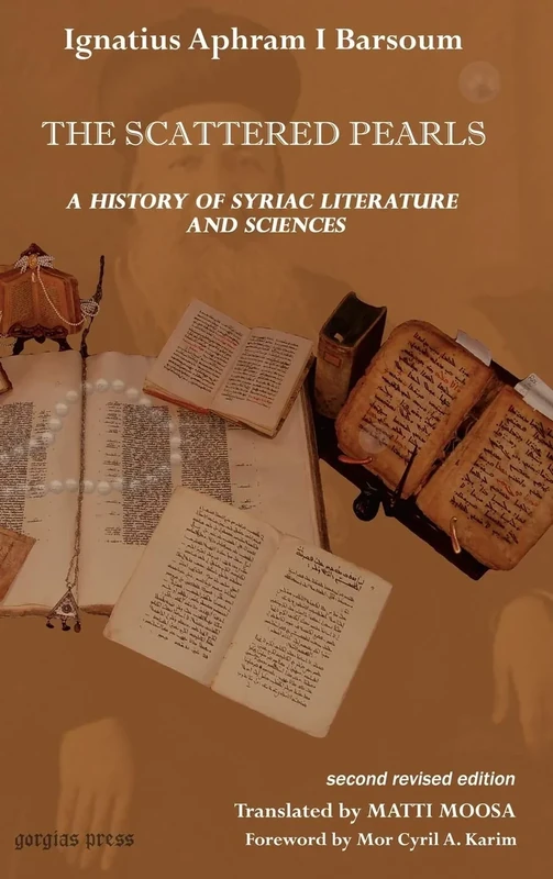 The Scattered Pearls: History of Syriac Literature and Sciences: Translated by Matti Moosa