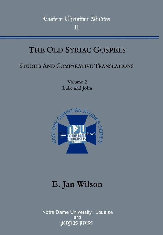 The Old Syriac Gospels, Studies and Comparative Translations (Vol 2): Studies and Comparative Translations (Vol. 2, Luke and John): 1-2 (Eastern Christian Studies Series)