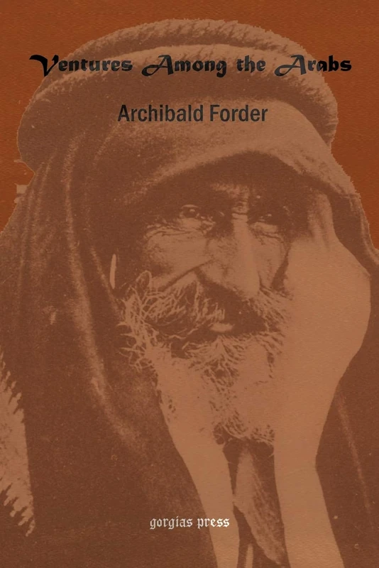 Ventures Among the Arabs in Desert, Tent and Town: A Thirteen Years of Pioneer Missionary Life with the Ishmaelites of Moab, Edon and Arabia
