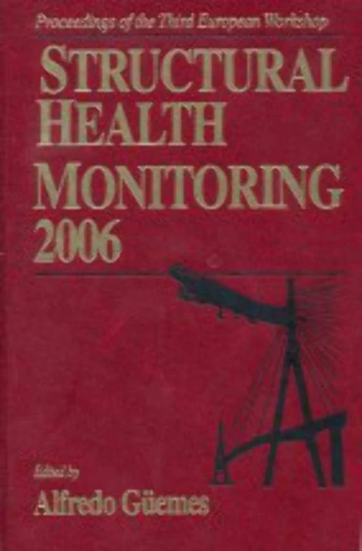 Structural Health Monitoring: Proceedings of the Third European Workshop, Conference Centre, Granada, Spain, July 5-7, 2006