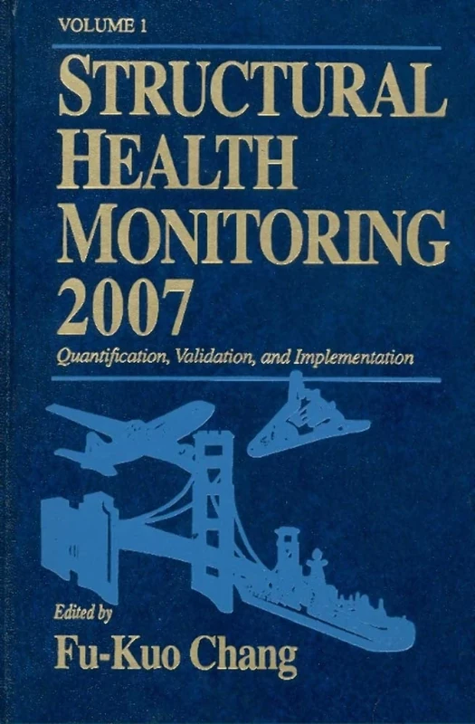 Structural Health Monitoring 2007: Quantification, Validation & Implementation (Proceedings of the Sixth International Workshop on Structural Health Monitoring)