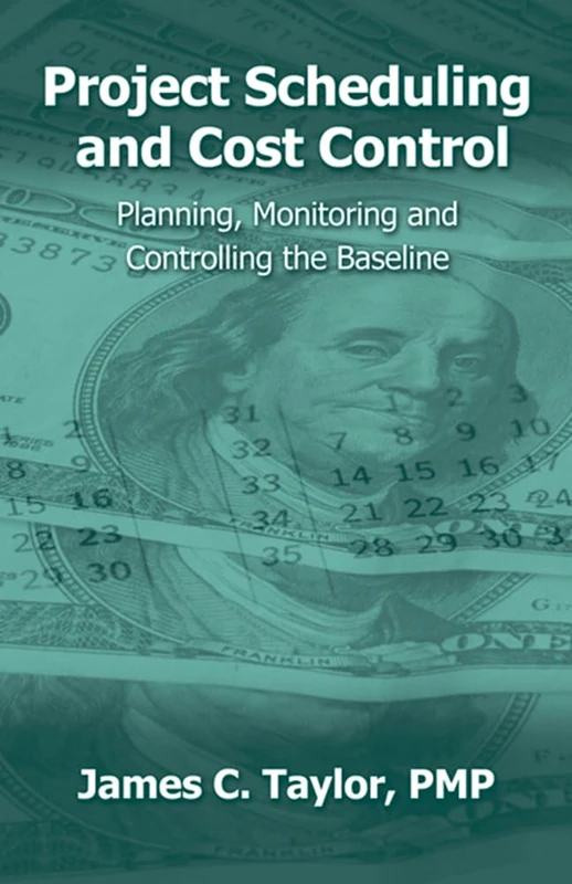 Project Scheduling and Cost Control: Planning, Monitoring and Controlling the Baseline