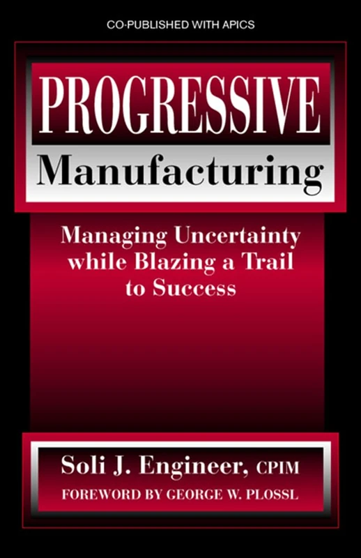 Progressive Manufacturing: Managing Uncertainty While Blazing a Trail to Success