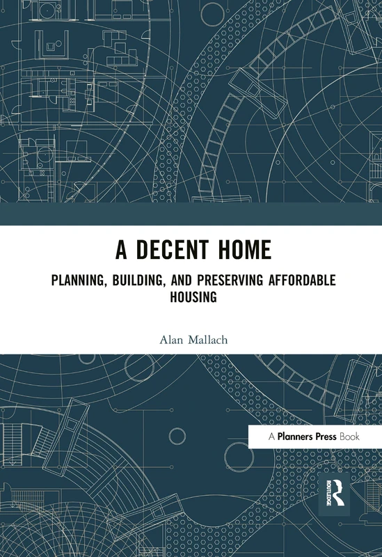 A Decent Home: Planning, Building, and Preserving Affordable Housing