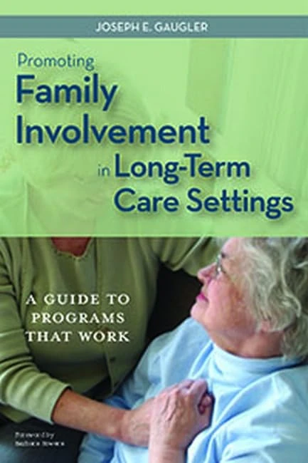 Promoting Family Involvement in Residential Long-term Care: A Guide to Programs That Work