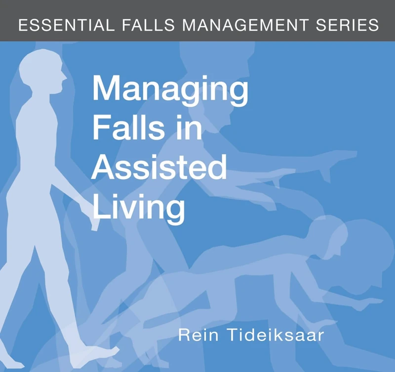 Managing Falls In Assisted Living (Essential Falls Management Series)