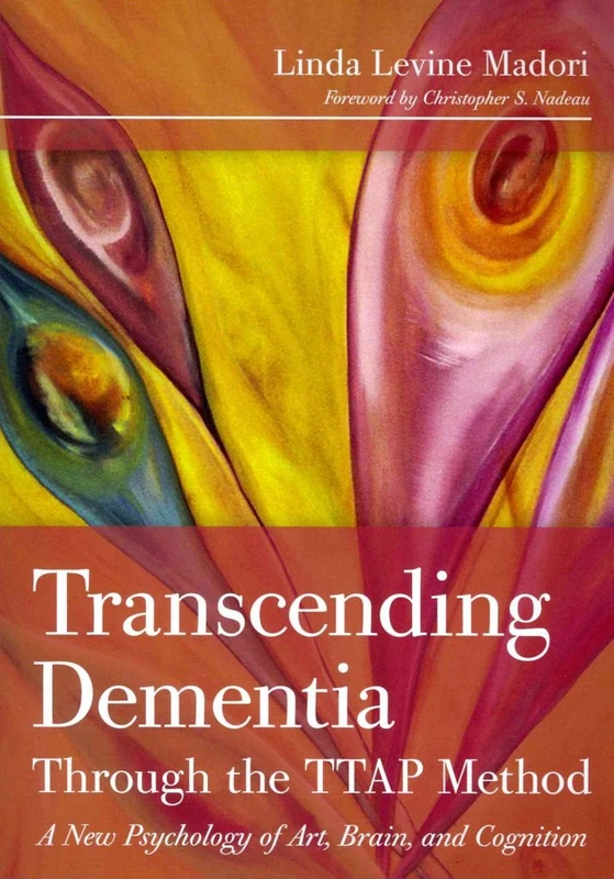 Transcending Dementia Through the Ttap Method: A New Psychology of Art, Brain, and Cognition