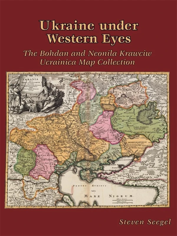 Ukraine under Western Eyes: The Bohdan and Neonila Krawciw Ucrainica Map Collection (Harvard Ukrainian Research Institute Publications)