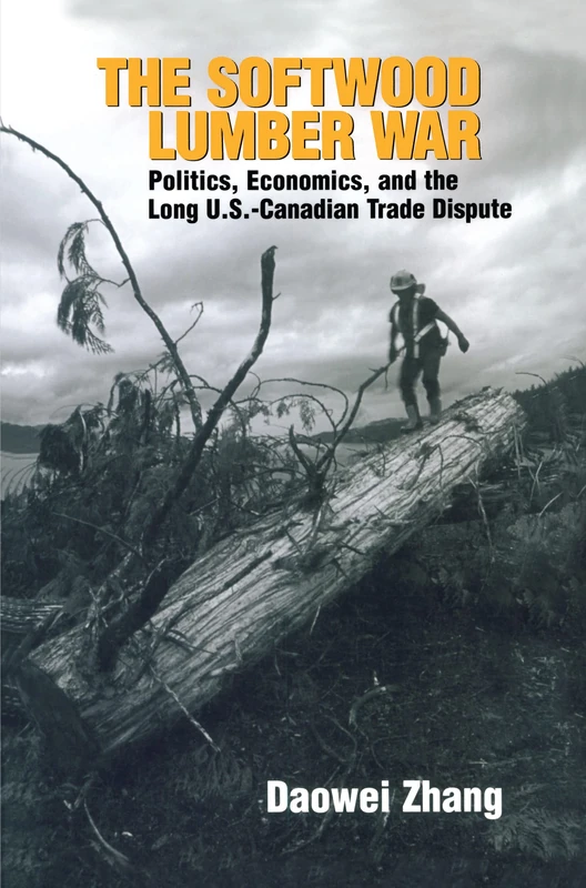 The Softwood Lumber War: Politics, Economics, and the Long U.S.-Canadian Trade Dispute (Rff Press)