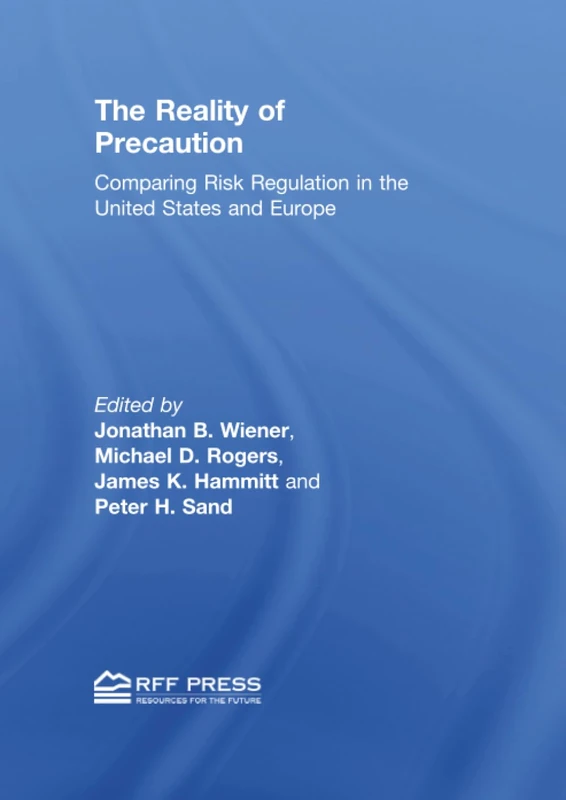 The Reality of Precaution: Comparing Risk Regulation in the United States and Europe