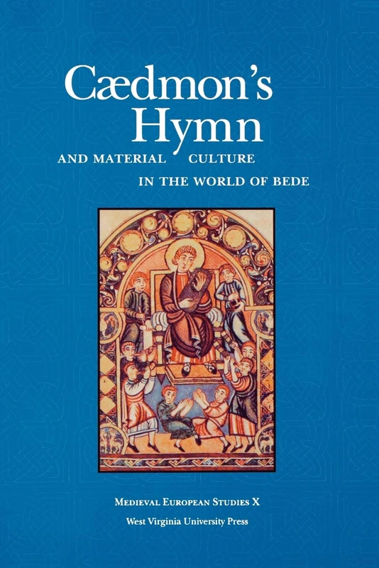 Caedmon's Hymn and Material Culture in the World of Bede: 10 (Medieval European Studies Series)