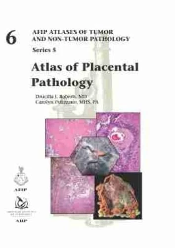 Atlas of Placental Pathology: 6 (AFIP Atlas of Tumor and Non-Tumor Pathology, Series 5)